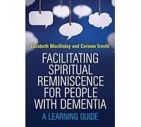 Facilitating Spiritual Reminiscence for People with Dementia: A Learning Guide