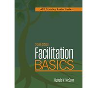 Facilitation Basics, 2nd Edition (ATD Training Basics Series)