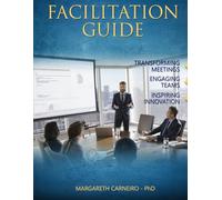 Facilitation Guide: Transforming Meetings, Engaging Teams, Inspiring Innovation