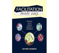 Facilitation Made Easy: Practical Tips to Improve Meetings and Workshops (Future of Education)