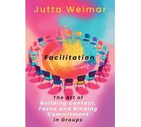 Facilitation: The Art of Building Contact., Focus and Binding Commitment in Groups