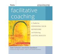 Facilitative Coaching: A Toolkit for Expanding Your Repertoire and Achieving Lasting Results