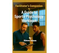 Facilitator’s Companion to A Guide to Sports Psychology Workbook (Unlock Your Athletic Potential)