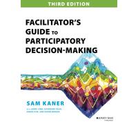 Facilitator's Guide to Participatory Decision-Making (Jossey-Bass Business & Management)
