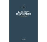 FACILITIES MANAGEMENT: A Practical Hanbook for the Next Generation