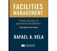 Facilities Management: From Theory to Practical Excellence (Logistics & Distribution Management Series)
