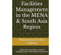 Facilities Management in the MENA & South Asia Region: Leadership, Operations, and the Evolving Future of the Built Environment