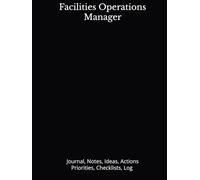 Facilities Operations Manager: Journal, Notes, Ideas, Actions, Priorities, Checklists, Log | Tool for Daily Goal Setting Tracker | Time Management | ... | Project Office Book Gifts for Meetings