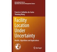 Facility Location Under Uncertainty: Models, Algorithms and Applications: 356 (International Series in Operations Research & Management Science, 356)