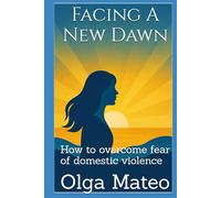 Facing A New Dawn: How to overcome fear of domestic violence