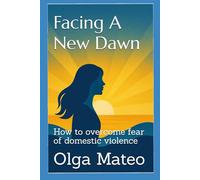 Facing A New Dawn: How to overcome fear of domestic violence