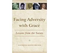 Facing Adversity with Grace: Lessons from the Saints