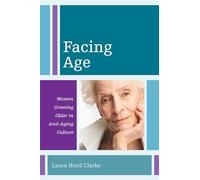 Facing Age: Women Growing Older in Anti-Aging Culture (Diversity and Aging): 1