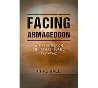 Facing Armageddon: With the RAF on Christmas Island 1961-1962