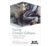 Facing Climate Collapse: Ecology, Theology and Capitalocene