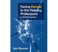 Facing Danger in the Helping Professions:: A Skilled Approach