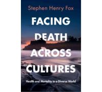 Facing Death Across Cultures : Health and Mortality in a Diverse World