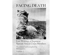 Facing Death: Last Writings of Japanese Special Attack Corps Members - Volume 1