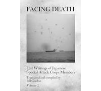 Facing Death: Last Writings of Japanese Special Attack Corps Members - Volume 2