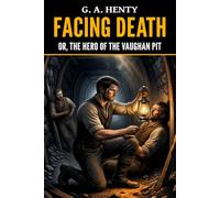 Facing Death: Or, The Hero of the Vaughan Pit