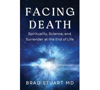 Facing Death: Spirituality, Science, and Surrender at the End of Life