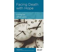 Facing Death with Hope: Living for What Lasts