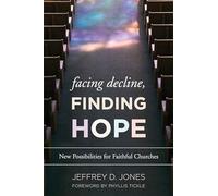 Facing Decline, Finding Hope: New Possibilities for Faithful Churches