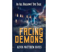 Facing Demons: An All Hallows' Eve Tale: 3 (All Hallows' Eve Tales by Kevin Matthew Hayes)