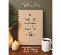 Facing Each Day with Grace and Grit: A Companion Journal for the Christian Homeschool Mom