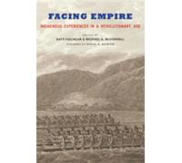 Facing Empire : Indigenous Experiences in a Revolutionary Age