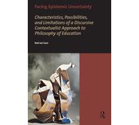 Facing Epistemic Uncertainty: Characteristics, Possibilities, and Limitations of a Discursive Contextualist Approach to Philosophy of Education: ... of education (AUP Dissertation Series)
