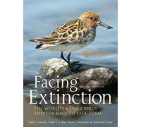 Facing Extinction: The world's rarest birds and the race to save them: 2nd edition