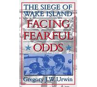 Facing Fearful Odds: The Siege of Wake Island