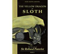 FACING, FIGHTING, & DEFEATING The Yellow Dragon of Sloth: The Chronicles of Sir Rolland Paterlot (The 7 Deadly Dragons)