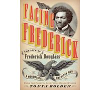 Facing Frederick: The Life of Frederick Douglass, a Monumental American Man