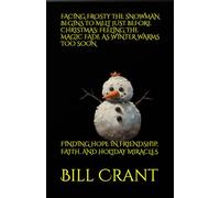 FACING FROSTY THE SNOWMAN BEGINS TO MELT JUST BEFORE CHRISTMAS: FEELING THE MAGIC FADE AS WINTER WARMS TOO SOON: FINDING HOPE IN FRIENDSHIP, FAITH, AND HOLIDAY MIRACLES (holidays)
