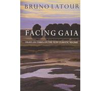 Facing Gaia : Eight Lectures on the New Climatic Regime