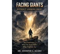 FACING GIANTS WITHOUT LOOKING AWAY: How Faith Rises When You Stand Before What Frightens You