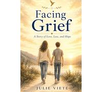 Facing Grief: A Story of Love, Loss, and Hope