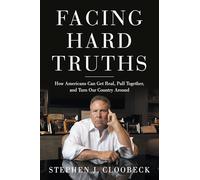 Facing Hard Truths: How Americans Can Get Real, Pull Together, and Turn Our Country Around