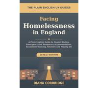 Facing Homelessness in England: A Plain-English Guide to Council Duties, Emergency and Temporary Accommodation, Accessible Housing, Reviews and Moving On (The Plain English UK Guides)