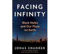 Facing Infinity : Black Holes and Our Place on Earth
