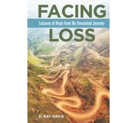 Facing Loss: Lessons of Hope from My Unwanted Journey