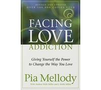 Facing Love Addiction Giving Yourself the Power to Change the Way You Love The Love Connection to Codependence