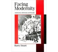 Facing Modernity: Ambivalence, Reflexivity and Morality (Published in association with Theory, Culture & Society)