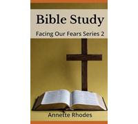 Facing Our Fears: Bible study 2: Spiritual and Physical Chains Are Broken Through Prayer (Bible Studies)