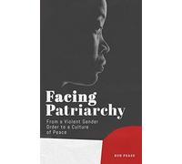 Facing Patriarchy: From a Violent Gender Order to a Culture of Peace