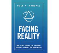 Facing Reality: How to Face Yourself, Life, and Others Truthfully in a World That Denies Reality