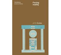 Facing Reality: Philosophical Adventures by a Brain Scientist: 13 (Heidelberg Science Library)