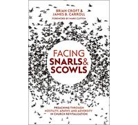 Facing Snarls and Scowls: Preaching through Hostility, Apathy and Adversity in Church Revitalization (Practical Shepherding)